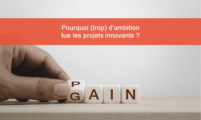 L'ambition tue les projets innovants